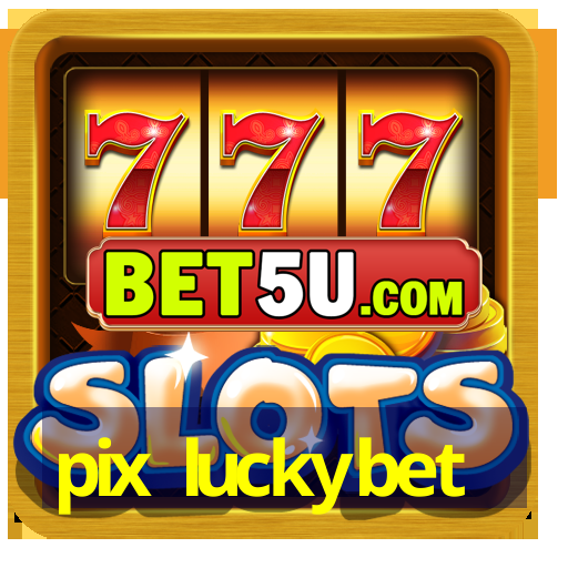 pix luckybet